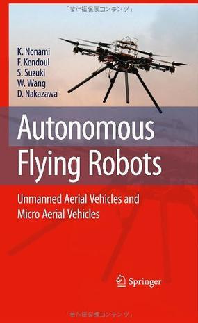 Autonomous flying robots unmanned aerial vehicles and micro aerial vehicles