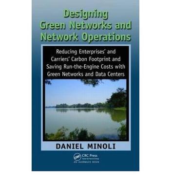 Designing green networks and network operations reducing enterprises' and carriers' carbon footprint and saving run-the-engine costs with green networks and data centers