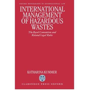 International management of hazardous wastes the Basel Convention and related legal rules