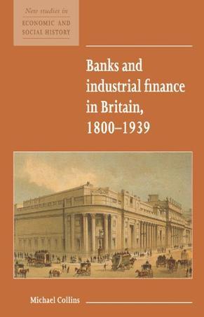 Banks and industrial finance in Britain 1800-1939