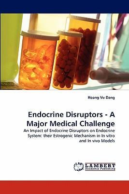 Endocrine disruptors - a major medical challenge an impact of endocrine disruptors on endocrine system : their estrogenic mechanism in In vitro and In vivo models