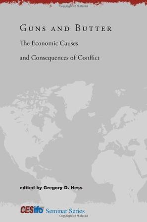 Guns and butter the economic causes and consequences of conflict