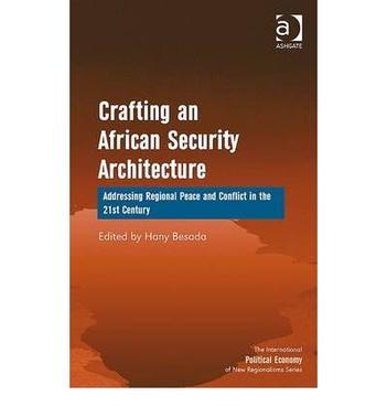 Crafting an African security architecture addressing regional peace and conflict in the 21st century