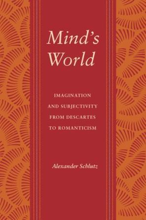 Mind's world imagination and subjectivity from Descartes to Romanticism