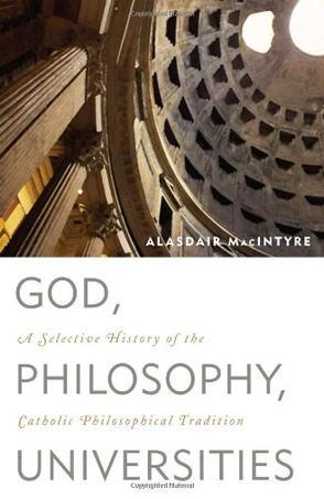 God, philosophy, universities a selective history of the Catholic philosophical tradition