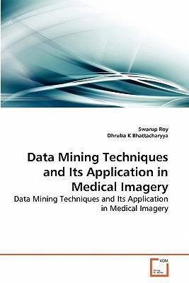 Data mining techniques and its application in medical imagery data mining techniques and its application in medical imagery