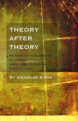 Theory after theory an intellectual history of literary theory from 1950 to the early twenty-first century