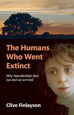 The humans who went extinct why Neanderthals died out and we survived