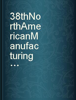 38th North American Manufacturing Research Conference 2010 (NAMRI/SME NAMRC 38) Transactions of the North American Manufacturing Research Institution of SME Volume 38, 2010 : Kingston, Ontario, Canada, 26-28 May 2010.