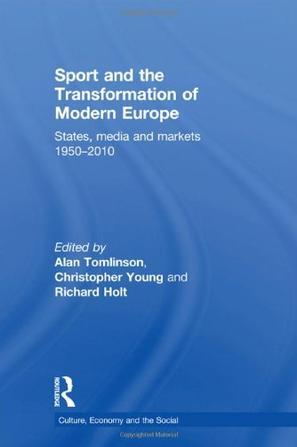 Sport and the transformation of modern Europe states, media and markets, 1950-2010