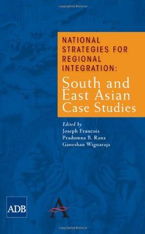 National strategies for regional integration South and East Asian case studies