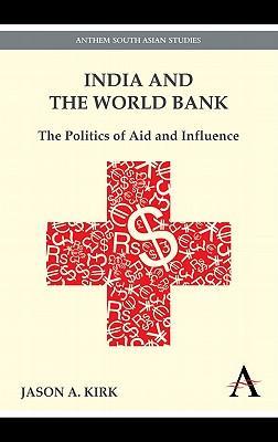 India and the World Bank the politics of aid and influence