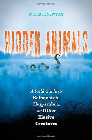 Hidden animals a field guide to Batsquatch, Chupacabra, and other elusive creatures