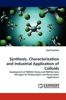 Synthesis, characterization and industrial application of colloids development of PNIPAM-Titania and PNIPAM-Ceria microgels for photocatalytic and planarization applications