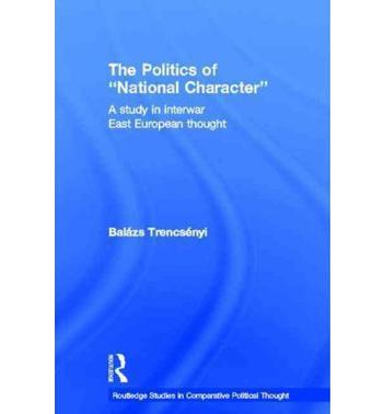 The politics of "national character" a study in interwar East European thought