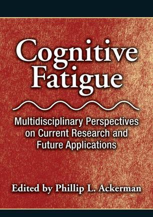 Cognitive fatigue multidisciplinary perspectives on current research and future applications