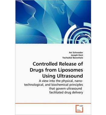 Controlled release of drugs from liposomes using ultrasound a view into the physical, nano-technological, and biochemical principles that govern ultrasound facilitated drug delivery