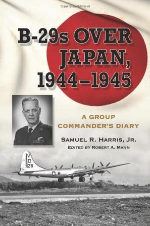 B-29s over Japan, 1944-1945 a group commander's diary