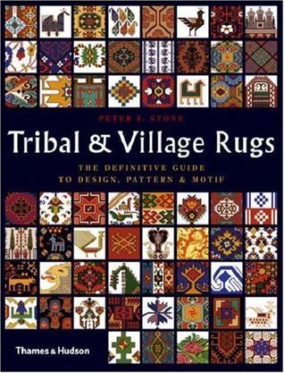 Tribal & village rugs the definitive guide to design, pattern, and motif