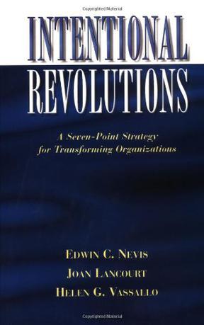 Intentional revolutions a seven-point strategy for transforming organizations