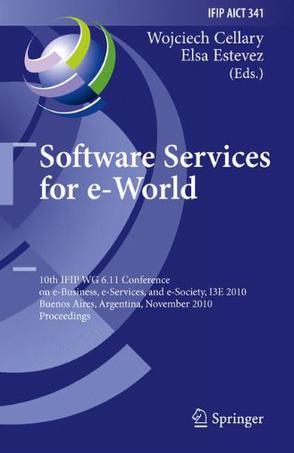 Software services for e-world 10th IFIP WG 6.11 Conference on e-Business, e-Services, and e-Society, I3E 2010, Buenos Aires, Argentina, November 3-5, 2010 : proceedings