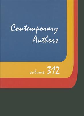 Contemporary authors. Volume 312 a bio-bibliographical guide to current writers in fiction, general nonfiction, poetry, journalism, drama, motion pictures, television, and other fields