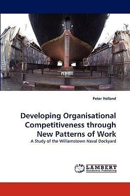 Developing organisational competitiveness through new patterns of work a study of the Williamstown naval dockyard