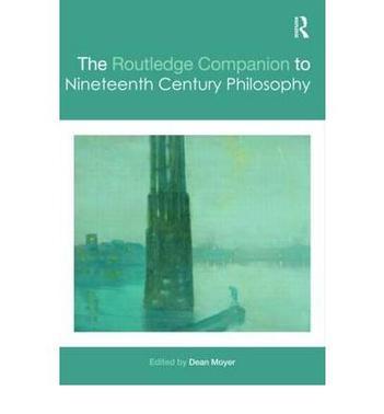 The Routledge companion to nineteenth century philosophy