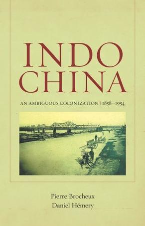 Indochina an ambiguous colonization, 1858-1954