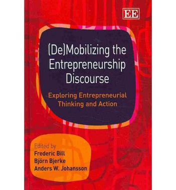 (De)mobilizing the entrepreneurship discourse exploring entrepreneurial thinking and action