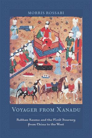 Voyager from Xanadu Rabban Sauma and the first journey from China to the West