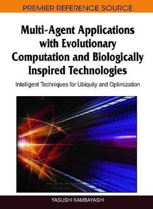 Multi-agent applications with evolutionary computation and biologically inspired technologies intelligent techniques for ubiquity and optimization