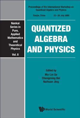 Quantized algebra and physics proceedings of the International Workshop on Quantized Algebra and Physics, Tianjin, China, 23-26 July 2009