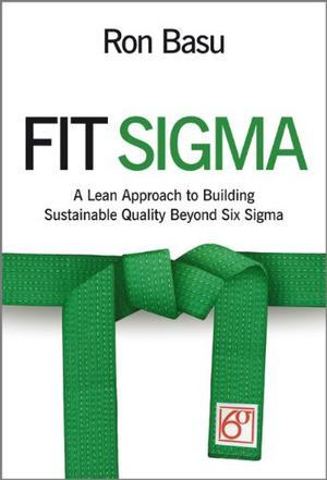 Fit sigma a lean approach to building sustainable quality beyond Six Sigma