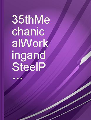 35th Mechanical Working and Steel Processing Conference proceedings, volume XXXI, Pittsburgh, PA, October 24-27, 1993