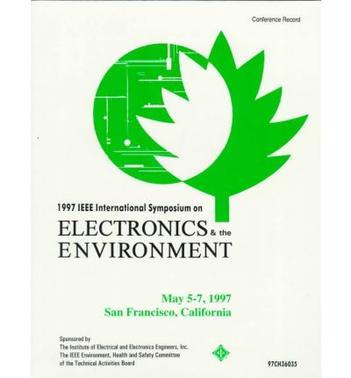 Proceedings of the 1997 IEEE International Symposium on Electronics and the Environment, ISEE, 1997 May 5-7, 1997, San Francisco, California