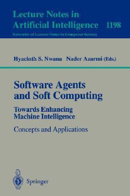 Software agents and soft computing towards enhancing machine intelligence : concepts and applications