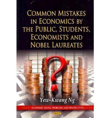 Common mistakes in economics by the public, students, economists, and nobel laureates