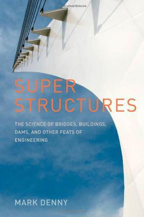 Super structures the science of bridges, buildings, dams, and other feats of engineering