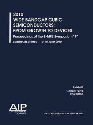 2010 wide bandgap cubic semiconductors from growth to devices : proceedings of the E-MRS Symposium* F*, Strasbourg, France, 8-10 June 2010