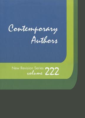 Contemporary authors new revision series. Volume 222 a bio-bibliographical guide to current writers in fiction, general nonfiction, poetry, journalism, drama, motion pictures, television, and other fields