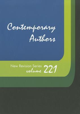Contemporary authors new revision series. Volume 221 a bio-bibliographical guide to current writers in fiction, general nonfiction, poetry, journalism, drama, motion pictures, television, and other fields