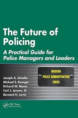 The future of policing a practical guide for police managers and leaders