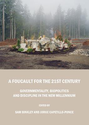A Foucault for the 21st century governmentality, biopolitics and discipline in the new millennium