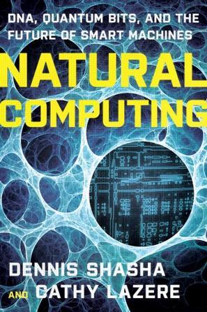 Natural computing DNA, quantum bits, and the future of smart machines