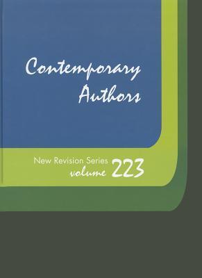 Contemporary authors new revision series. Volume 223 a bio-bibliographical guide to current writers in fiction, general nonfiction, poetry, journalism, drama, motion pictures, television, and other fields