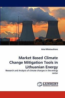 Market based climate change mitigation tools in Lithuanian energy research and analysis of climate changes in the energy sector