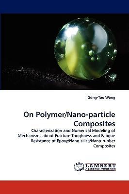 On polymer/nano-particle composites characterization and numerical modeling of mechanisms about fracture toughness and fatigue resistance of expoxy/nano-silica/nano-rubber composites