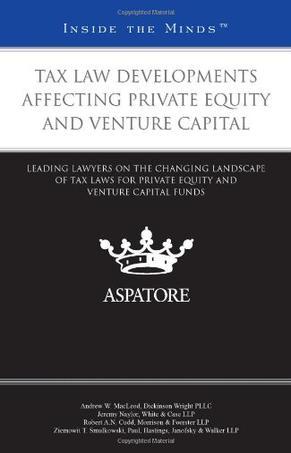 Tax law developments affecting private equity and venture capital leading lawyers on the changing landscape of tax laws for private equity and venture capital funds.
