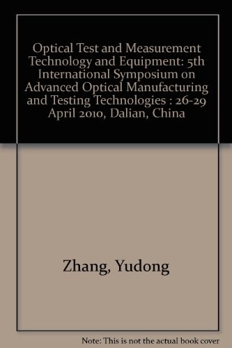 Optical test and measurement technology and equipment 5th International Symposium on Advanced Optical Manufacturing and Testing Technologies : 26-29 April 2010, Dalian, China